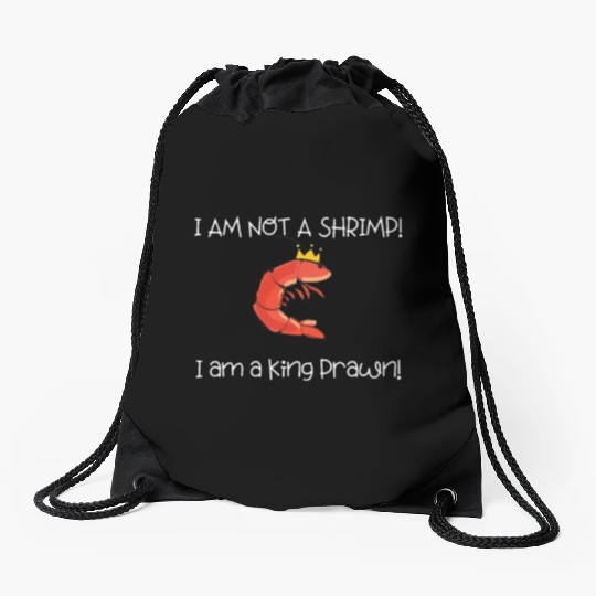 I Am Not A Shrimp, I Am King Prawn Drawstring Bags