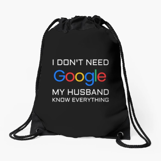 I don t need google my husband know everything Drawstring Bags