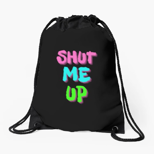 SHUT ME UP - Neon Pink, Neon Blue & Neon Green Drawstring Bags