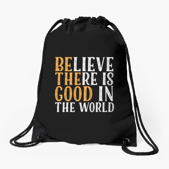 Believe There Is Good In The World | Kindness Drawstring Bags