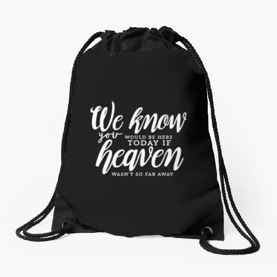 Rest In Peace Be Here If Heaven Wasnt So Far Away Drawstring Bags