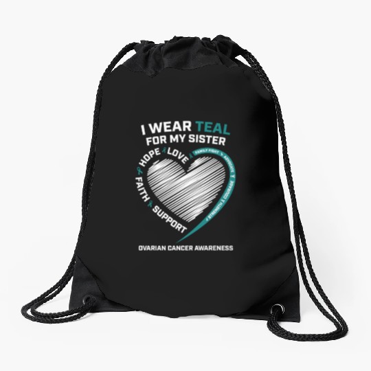 Products I Wear Teal For My Sister Ovarian Cancer Drawstring Bags