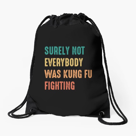 Surely Not Everybody Was Kung Fu Fighting Drawstring Bags