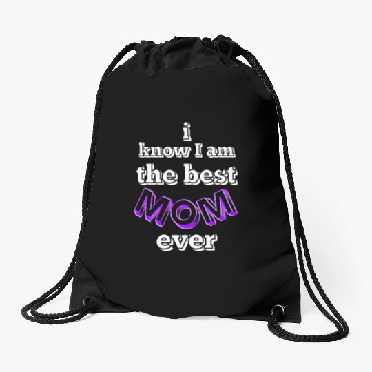 I know I am the best mom ever #6 Drawstring Bags