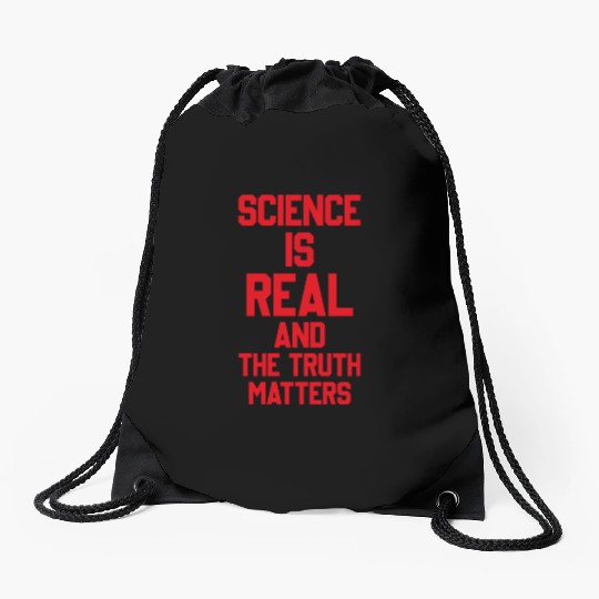 SCIENCE IS REAL AND THE TRUTH MATTERS Drawstring Bags