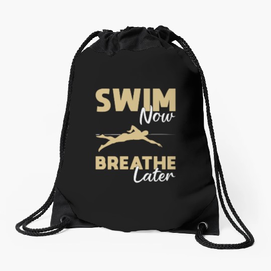 Swim Now Breathe Later Swimming Swimmer Swim Funny Drawstring Bags