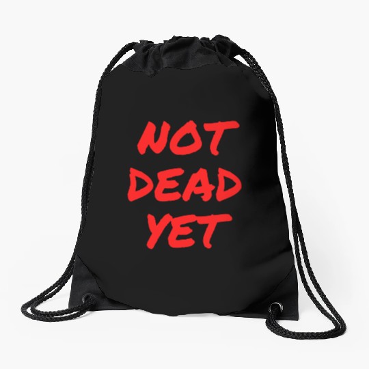 NOT DEAD YET (in graffiti red letters) Drawstring Bags