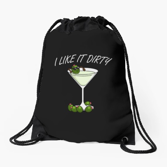 I Like It Dirty Martini Lover Drink Olive Martini Drawstring Bags