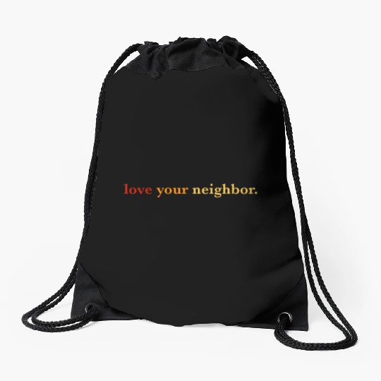 Love your neighbor Drawstring Bags