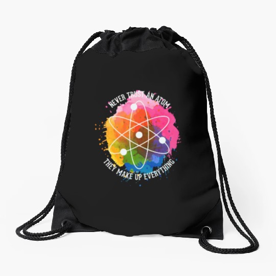 Never trust an Atom - they make up everything Drawstring Bags