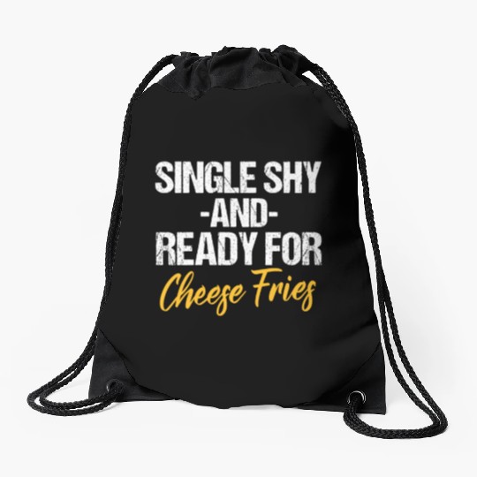 Single Shy And Ready For Cheese Fries Drawstring Bags