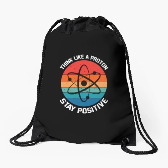 I Think Like A Proton Stay Positive Drawstring Bags