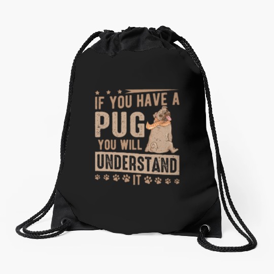 If You Have A Pug You'll Understand Pug Dog Owner Drawstring Bags