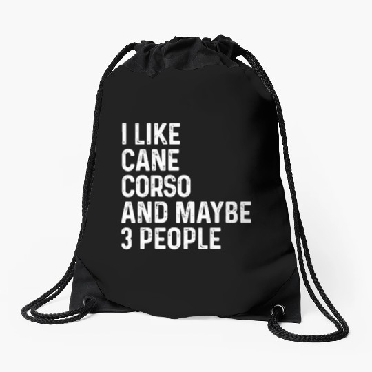 I Like Cane Corso And Maybe 3 People Dog Lover Drawstring Bags