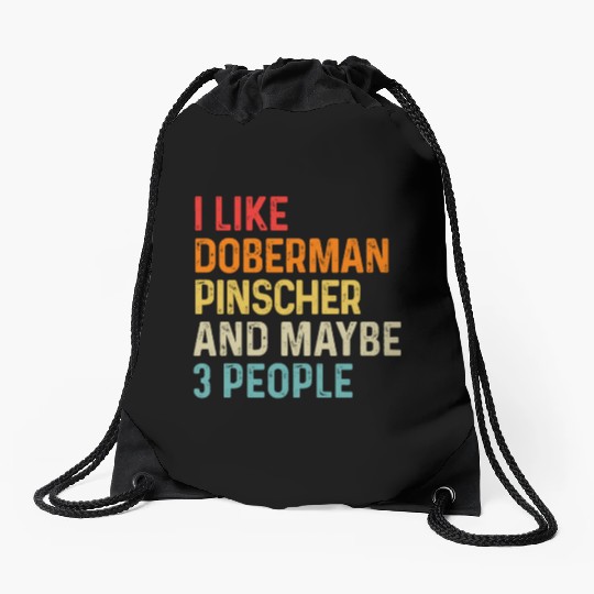 I Like Doberman Pinscher And Maybe 3 People Dog Drawstring Bags