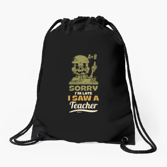 Sorry I'm Late I Saw A Teacher Drawstring Bags