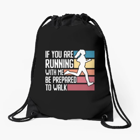 If You Are Running With Me Be Prepared To Walk - Drawstring Bags