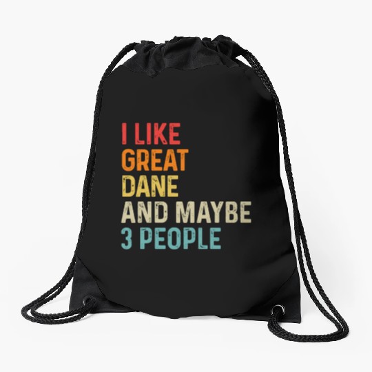I Like Great Dane And Maybe 3 People Dog Lover Drawstring Bags