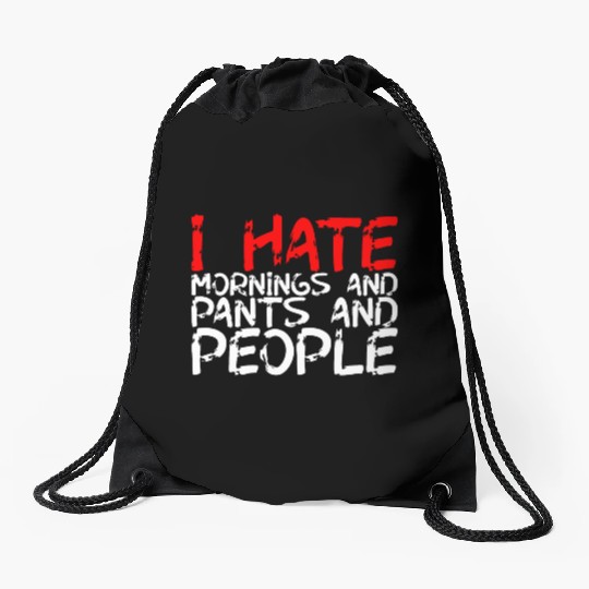 I Hate Mornings And Pants And People 3 Drawstring Bags