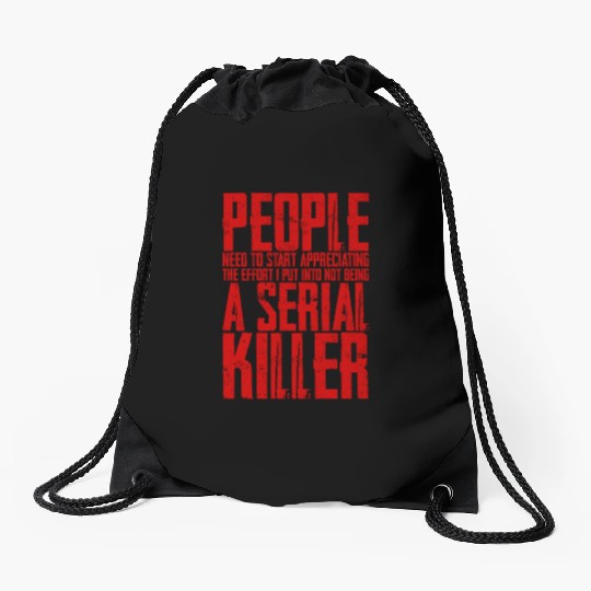 The Effort I Put Into Not Being A Serial Killer 4 Drawstring Bags
