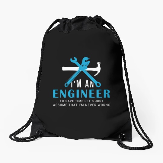 I'm an Engineer to save time just Drawstring Bags