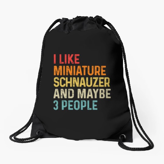 I Like Miniature Schnauzer And Maybe 3 People Dog Drawstring Bags