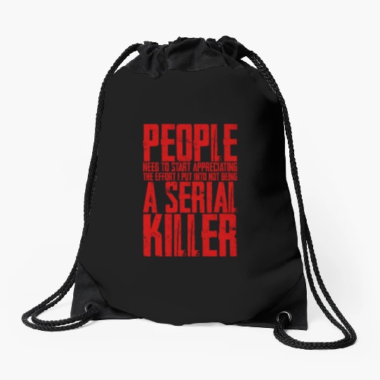 The Effort I Put Into Not Being A Serial Killer 4 Drawstring Bags