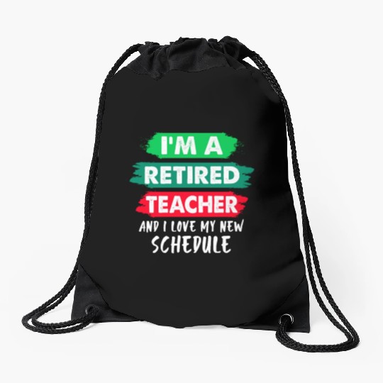 I'm A Retired Teacher And I Love My New Schedule Drawstring Bags