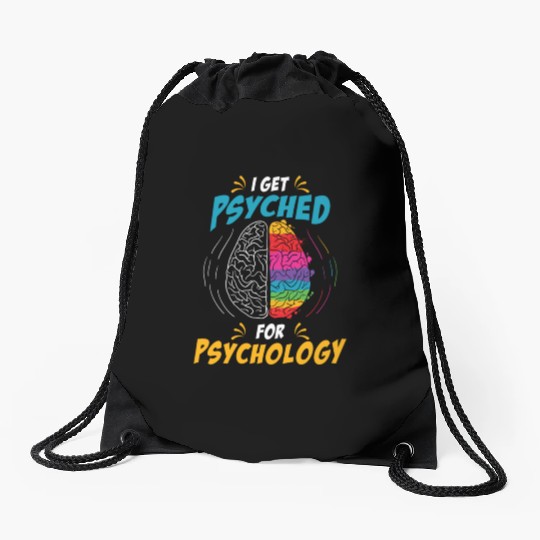 I Get Psyched for Psychology for Neuroscientist Drawstring Bags