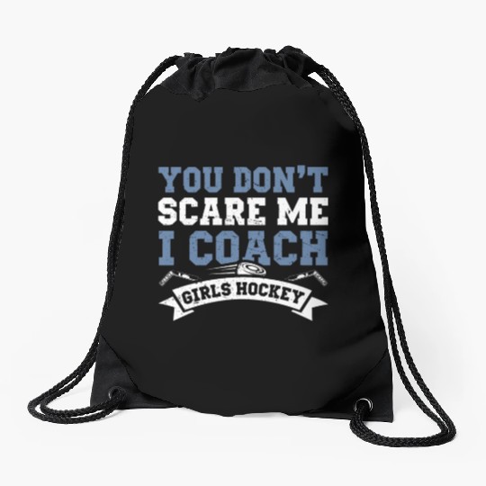 You Dont Scare Me I Coach Girls Hockey Funny Coach Drawstring Bags