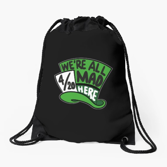 We Are all Mad 420 Here mad hatter Drawstring Bags