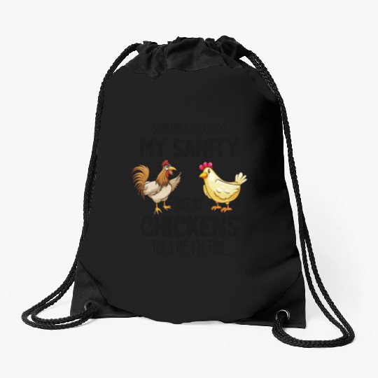 Sometimes I Question My Sanity But My Chickens Tol Drawstring Bags