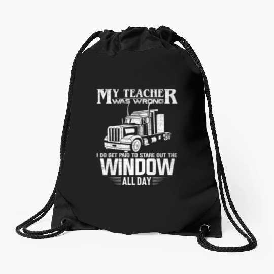 My Teacher Was Wrong Trucker Gift Truck Driver Drawstring Bags