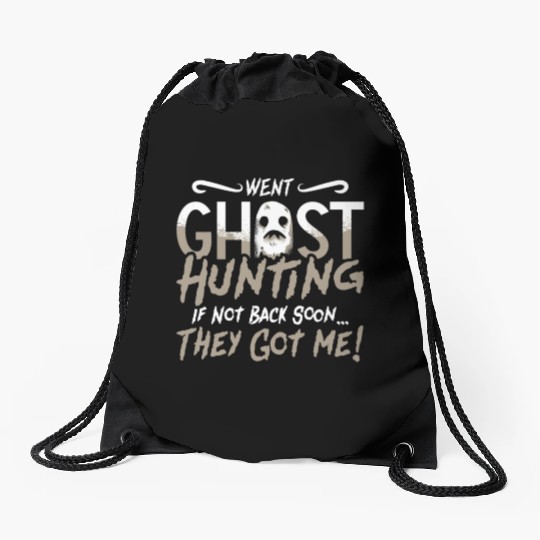 Ghost Hunter Went Ghost Hunting They Got Me Hunt Drawstring Bags