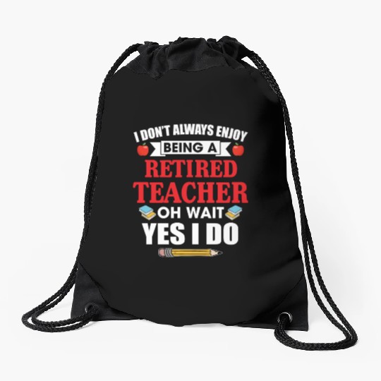 I Don't Always Enjoy Being A Retired Teacher Drawstring Bags