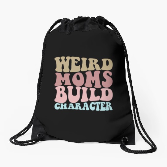 Weird Moms Build Character Funny Mother's Day Drawstring Bags