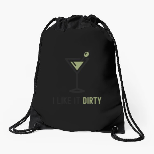 I Like It Dirty Martini Glass Funny Drinker Drawstring Bags