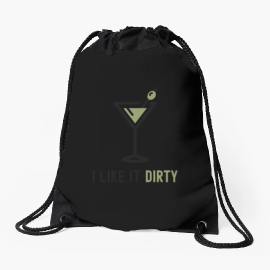 I Like It Dirty Martini Glass Funny Drinker Drawstring Bags