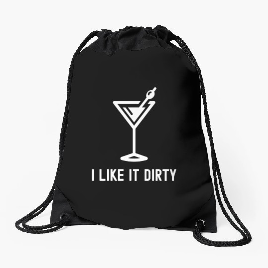 I Like It Dirty Martini Glass Funny Drinker Drawstring Bags