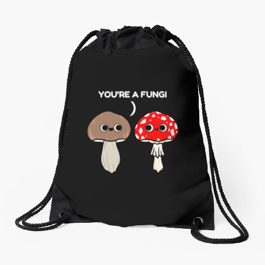 You re A Fungi for Mushroom Lover Drawstring Bags