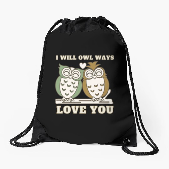 I Will Owl Ways Love You Cute Romantic Owls Drawstring Bags