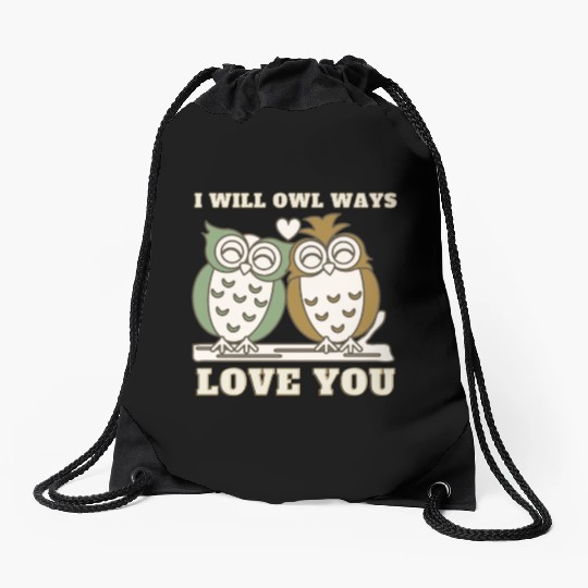 I Will Owl Ways Love You Cute Romantic Owls Drawstring Bags