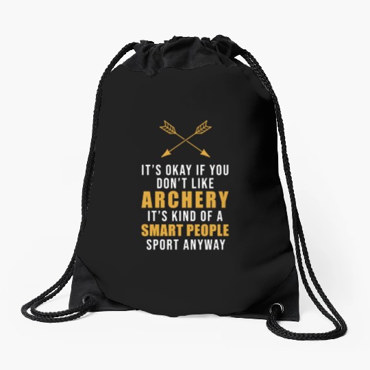 It's Okay If You Don't Like Archery Outdoor Bow Drawstring Bags