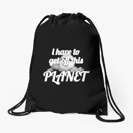 i have to get off this planet Drawstring Bags