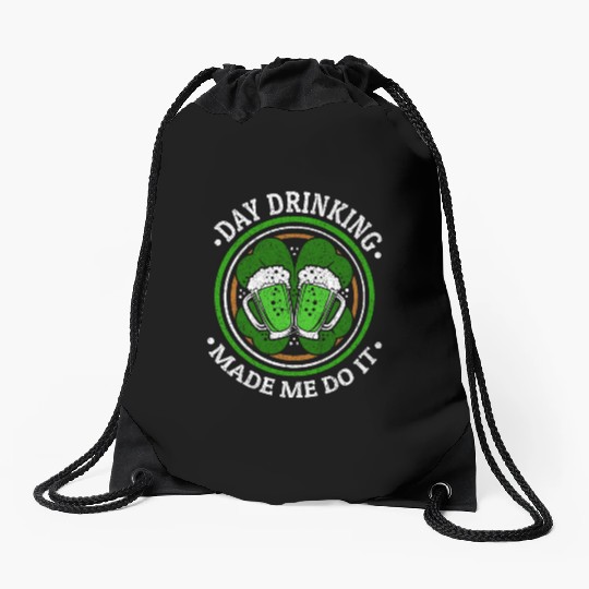 Day Drinking Made Me Do It St. Patrick's Day Drawstring Bags