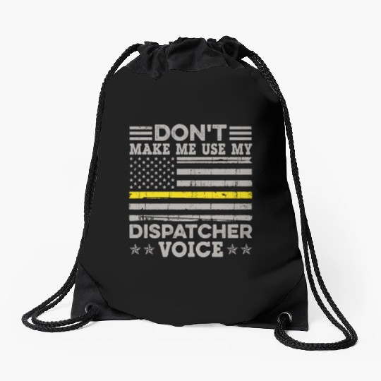 Don t Make Me Use My Dispatcher Voice Thin Drawstring Bags