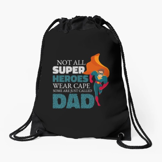 Not All Super Heroes Wear Cape Some Are Called Dad Drawstring Bags
