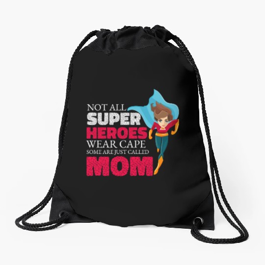 Not All Super Heroes Wear Cape Some Are Called Mom Drawstring Bags