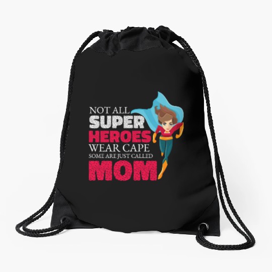 Not All Super Heroes Wear Cape Some Are Called Mom Drawstring Bags