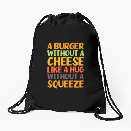 A Burger Without A Cheese Like A Hug Without A Drawstring Bags